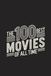 The 100 Best Movies of All Time: A Guide to the Most Powerful and Thought-Provoking Films Ever Made