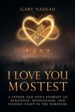 I Love You Mostest: A Father and Son's Journey of Resilience, Mindfulness, and Finding Light in the Darkness.