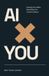 AI x YOU : Multipliez vos compétences. Construisez ce que vous ne pouviez pas faire avant.