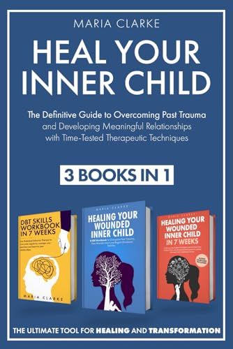Independently published Heal Your Inner Child: The Definitive Guide to Overcoming Past Trauma and Developing Meaningful Relationships