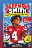 JEREMIAH SMITH: Chasing Touchdowns And Big Dreams: An Inspiring Biography For Young Readers