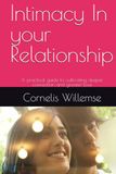 Intimacy In your Relationship: A practical guide to cultivating deeper connection and greater love