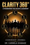 CLARITY360™ LEADERSHIP JOURNAL: A Guided Journey to Intentional Leadership