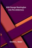 With Libri GmbH With George Washington into the wilderness Paperback