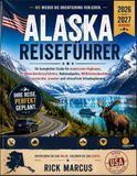 Alaska-Reiseführer Alaska Alaska-Reiseführer 2026–2027: Nie wieder verfahren: Ihr umfassender Reiseführer für Panoramastraßen, Gletscherkreuzfahrten, Nationalparks, Tierbeobachtungen, Geheimtipps und stressfreie Urlaubsplanung