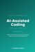 AI-Assisted Coding for Beginners: Write, Understand, and Ship Code Faster with AI as Your Pair Programmer