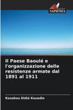 Il Edizioni Sapienza Il Paese Baoulé e l'organizzazione delle resistenze armate dal 1891 al 1911 Paperback