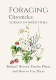 Foraging in Hard Times: Britain’s Historic Famine Plants and How to Use Them