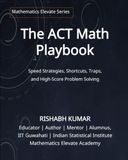 The ACT The ACT Math Playbook: Shortcuts, Traps, Speed Strategies, and High-Score Problem Solving for a 30+ Score