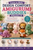 Learn to Make Desgin Comfort Amigurumi Buddies Projects