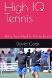 High IQ Tennis: Using Your Mind to Win in Tennis