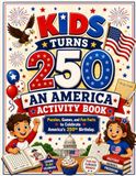 Kids Turns 250 — An America Activity Book: Puzzles, Games, and Fun Facts to Celebrate America's 250th Birthday