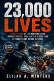 23,000 Lives: A True Story of the Mediterranean Refugee Crisis, Civilian Sea Rescue, and Extraordinary Human Courage