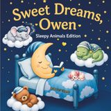 Sweet Dreams Owen: Personalized Children's Bedtime Story book for Babies & Kids