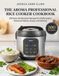 The Aroma The Aroma Professional Rice Cooker Cookbook: 200 Easy Multicooker Recipes for Fluffy Grains, Steamed Dishes, Soups, and Dinners