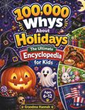 100,000 Whys About Holidays: The Ultimate Halloween, Christmas, Thanksgiving, Easter & 4th of July Encyclopedia for Kids