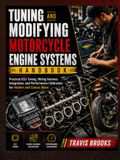 Tuning and Modifying Motorcycle Engine Systems Handbook: Practical ECU Tuning, Wiring Harness Integration, and Performance Calibration for Modern and Classic Bikes