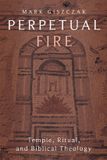 Perpetual Baylor University Press Perpetual Fire: Temple, Ritual, and Biblical Theology Hardcover