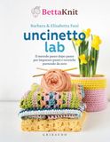 Uncinetto Bettaknit Uncinetto lab. Il metodo passo dopo passo per imparare punti e tecniche partendo da zero