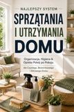 Najlepszy System Sprzątania i Utrzymania Domu: Organizacja, Higiena & Opieka Pokój po Pokoju dla Czystego, Bezstresowego i Zdrowego Domu