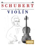 Schubert para Violín: 10 Piezas Fáciles para Violín Libro para Principiantes