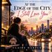 At the Edge of the City, I Still Love You: A Novel of Love, Loss, and the Courage to Begin Again