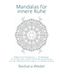 Mandalas für innere Ruhe: Malbuch für Erwachsene — 81 Mandalas für Achtsamkeit und Persönlichkeitsentwicklung, von der Selbstwahrnehmung bis zur Selbstbefreiung