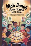 Mah Jongg americano para niños: Una guía visual paso a paso para dominar el clásico juego de estrategia con fichas.