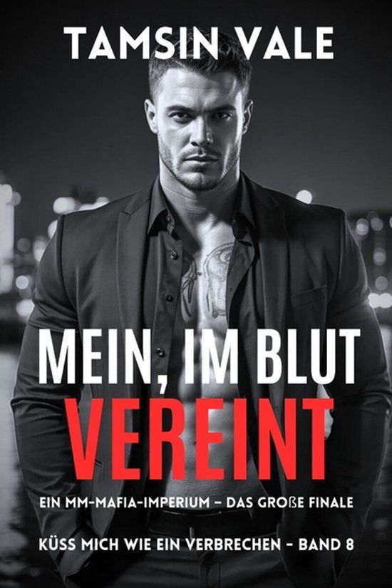 Mein, Küss Mich Wie Ein Verbrechen: Eine Düstere MM-Mafia-Romance-Reihe: Mein, im Blut vereint