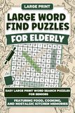 Large Word Find Puzzles for Elderly: Easy Word Find Puzzles for Seniors Featuring Food, Cooking, and Nostalgic Kitchen Memories