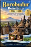 Borobudur Reiseführer 2026–2027: Entdecken Sie das kulturelle Erbe, verborgene Schätze, die lokale Küche und die javanische Kultur.