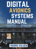 DIGITAL AVIONICS SYSTEMS MANUAL: A Practitioner’s Guide to Data Buses, Flight Controls, and Airworthiness Certification