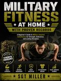 MILITARY FITNESS AT HOME WITH PROVEN RECORDS: A Beginner’s Guide to Military-Inspired Calisthenics for Strength, Endurance, and Lasting Discipline