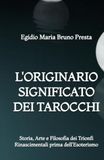 L'Originario Significato dei Tarocchi: Storia, Arte e Filosofia dei Trionfi Rinascimentali prima dell'Esoterismo