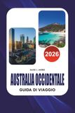 AUSTRALIA OCCIDENTALE: Il pianificatore di vacanze definitivo