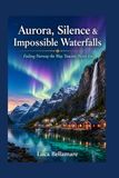 Aurora, Silence & Impossible Waterfalls: Feeling Norway the Way Tourists Never Do