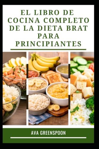 El Libro De Cocina Completo De La Dieta Brat Para Principiantes