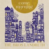Come Bros. Landreth Come Morning CD