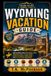 Wyoming Vacation Guide