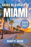 Guida Miami Travel Guide 2026-2027: Art Deco Streets, Cuban Flavors, and Neighborhood Itineraries