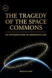 The Tragedy of the Space Commons: An Economic Primer on Orbital Sustainability and the ESG of Space (Second Edition)