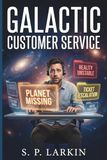Galactic Customer Service: A Comedy Science Fiction Novel About Customer Service, Cosmic Complaints, and a Universe That Won’t Stay Fixed