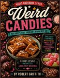 Weird Candies: 100 Sweets That Shouldn't Work (But Do) - Paperback