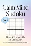 Calm Mind Easy Sudoku Puzzles: Large Print Easy Sudoku for Calm Thinking, Focus and Relaxation | One Puzzle Per Page with Solutions | 6x9 Easy Brain Games for Adults, Seniors and Beginners (Volume 2)