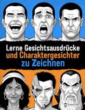 Lerne Gesichtsausdrücke und Charaktergesichter zu Zeichnen: Schritt-für-Schritt-Anleitung zum Zeichnen von Emotionen und Charakterdesign für Illustratoren