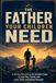 The Father Your Children Need: A 90-Day Devotional for Christian Dads to Lead Your Family with Love, Faith, and Steady Strength