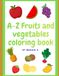 A – Z Fruits and Vegetables Coloring Book
