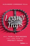 Legacy Forbes Books Legacy Traps: Why Family Businesses Fail and How to Protect Yours