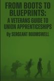 From Boots To Blueprints: A Veteran's Guide to Union Apprenticeships