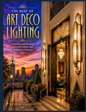 THE BEST OF ART DECO LIGHTING Exteriors and Interiors from the Golden Age of Modern Glamour: Oversized 8.25 x 11 inches Coffee Table Book with 40 full-page, color Visual Plates